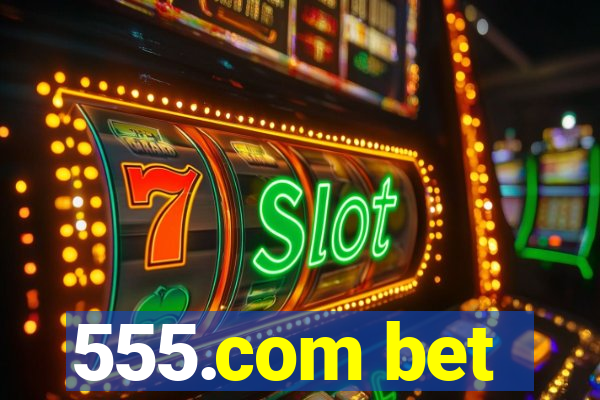 555.com bet